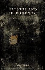 FATIGUE AND EFFICIENCY A STUDY IN INDUSTRY   1912  PDF电子版封面    JOSEPHINE GOLDMARK 