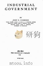 INDUSTRIAL GOVERNMENT   1923  PDF电子版封面    JOHN R. COMMONS 