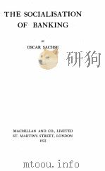 THE SOCIALISATION OF BANKING   1933  PDF电子版封面    OSCAR SACHSE 