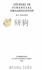 STUDIES IN FINANCIAL ORGANIZATION   1947  PDF电子版封面    T. BALOGH 