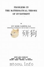 PROBLEMS IN THE MATHEMATICAL THEORY OF INVESTMENT   1916  PDF电子版封面    GUY ROGER CLEMENTS 