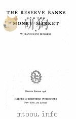 THE RESERVE BANKS AND THE MONEY MARKET   1946  PDF电子版封面    W. RANDOLPH BURGESS 