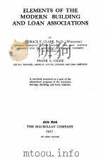 ELEMENTS OF THE MODERN BUILDING AND LOAN ASSOCIATIONS   1927  PDF电子版封面    HORACE F. CLARK AND FRANK A. C 