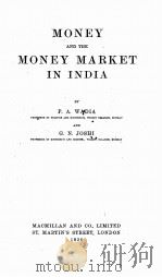 MONEY AND THE MONEY MARKET IN INDIA   1926  PDF电子版封面    P.A. WADIA G.N. JOSHI 