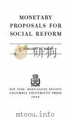 MONETARY PROPOSALS FOR SOCIAL REFORM   1940  PDF电子版封面    MARGARET G. MYERS 
