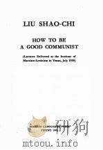 HOW TO BE A GOOD COMMUNIST   1965  PDF电子版封面    LIU SHAO-CHI 