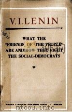 WHAT THE “FRIENDS OF THE PEOPLE” ARE AND HOW THEY FIGHT THE SOCIAL-DEMOCRATS   1950  PDF电子版封面    V.I. LENIN 
