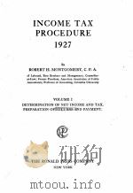 INCOME TAX PROCEDURE 1927 VOLUME 1   1927  PDF电子版封面    ROBERT H. MONTGOMERY 
