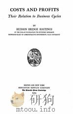 COSTS AND PROFITS THEIR RELATION TO BUSINESS CYCLES   1923  PDF电子版封面    HUDSON BRIDGE HASTINGS 