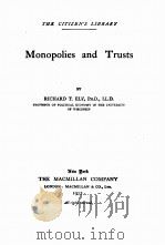 MONOPOLIES AND TRUSTS   1912  PDF电子版封面    RICHARD T. ELY 