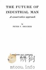 THE FUTURE OF INDUSTRIAL MAN A CONSERVATIVE APPROACH     PDF电子版封面    PETER F. DRUCKER 