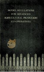 MODEL REGULATIONS FOR ADVANCED AGRICULTURAL PRODUCERS CO-OPERATIVES   1956  PDF电子版封面     