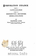 CORPORATION FINANCE PART I CAPITALIZATION PART II DISTRIBUTING SECURITES REORGANIZATIONS   1912  PDF电子版封面    HASTINGS LYON 
