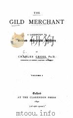 THE GILD MERCHANT VOLUME 1   1890  PDF电子版封面    CHARLES GROSS 