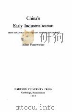 CHINA‘S EARLY INDUSTRIALIZATION   1958  PDF电子版封面    ALBERT FEUERWERKER 