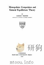MONOPOLISTIC COMPETITION AND GENERAL EQUILIBRIUM THEORY   1941  PDF电子版封面    ROBERT TRIFFIN 