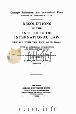 RESOLUTIONS OF THE INSTITUTE OF INTERNATIONAL LAW   1916  PDF电子版封面    JAMES BROWN SCOTT 