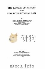 THE LEAGUE OF NATIONS AND THE NEW INTERNATIONAL LAW   1921  PDF电子版封面    JOHN EUGENE HARLEY 