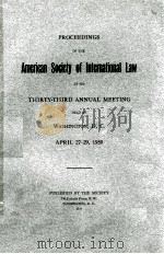 PROCEEDINGS OF THE AMERICAN SOCIETY OF ITERNATIONAL LAW AT ITS THIRTY-THIRD ANNUAL MEETING APRIL 27-   1939  PDF电子版封面     