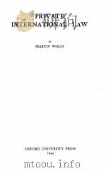 PRIVATE INTERNATIONAL LAW   1945  PDF电子版封面    MARTIN WOLFF 
