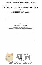 COMPARATIVE COMMENTARIES ON PRIVATE INTERNATIONAL LAW OR CONFLICT OF LAWS   1937  PDF电子版封面    ARTHUR K. KUHN 