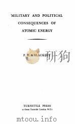 MILITARY AND POLITICAL CONSEQUENCES OF ATOMIC ENERGY   1948  PDF电子版封面    P.M.S. BLACKETT 