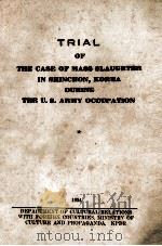 TRIAL OF THE CASE OF MASS SLAUGHTER IN SHINCHON KOREA DURING THE U.S. ARMY OCCUPATION   1954  PDF电子版封面     