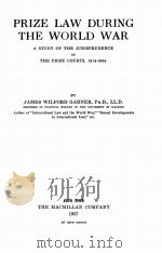 PRIZE LAW DURING THE WORLD WAR   1927  PDF电子版封面    JAMES WILFORD GARNER 