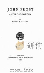 JOHN FROST A STUDY IN CHARTISM   1939  PDF电子版封面    DAVID WILLIAMS 