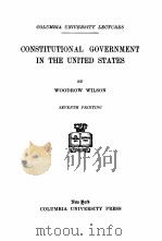 CONSTITUTIONAL GOVERNMENT IN THE UNITED STATES SEVENTH PRINTING   1908  PDF电子版封面    WOODROW WILSON 