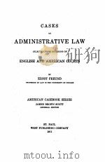 CASES ADMINISTRATIVE LAW SELECTED FROM DECISIONS OF ENGLISH AND AMERICAN COURTS   1911  PDF电子版封面    ERNST FREUND 