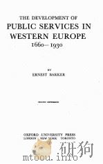 THE DEVELOPMENT OF PUBLIC SERVICES IN WESTERN EUROPE 1660-1930 SECOND IMPRESSION   1945  PDF电子版封面    ERNEST BARKER 