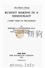 BUDGET MAKING IN A DEMOCRACY A NEW VIEW OF THE BUDGET   1918  PDF电子版封面    EDWARD A. FITZPATRICK 