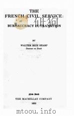 THE FRENCH CIVIL SERVICE：BUREAUCRACY IN TRANSITION   1931  PDF电子版封面    WALTER RICE SHARP 