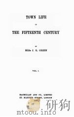 TOWN LIFE IN THE FIFTEENTH CENTURY VOLUME I   1908  PDF电子版封面    J.R. GREEN 