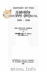 HISTORY OF THE LONDON COUNTY COUNCIL 1889-1939   1939  PDF电子版封面    GWILYM GIBBON AND REGIN ALD W. 