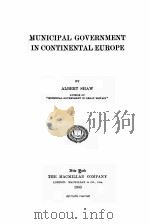 MUNICIPAL GOVERNMENT IN CONTINENTAL EUROPE   1903  PDF电子版封面    ALBERT SHAW 