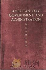 AMERICAN CITY GOVERNMENT AND ADMINISTRATION FOURTH EDITION   1946  PDF电子版封面    AUSTIN F. MACDONALD 