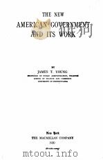 THE NEW AMERICAN GOVERNMENT AND ITS WORK   1920  PDF电子版封面    JAMES T. YOUNG 