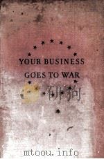 YOUR BUSINESS GOSS TO WAR   1942  PDF电子版封面    LEO M. CHERNE 