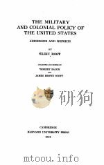 THE MILITARY AND COLONIAL POLICY OF THE UNITED STATES   1924  PDF电子版封面    ELIHU ROOT 