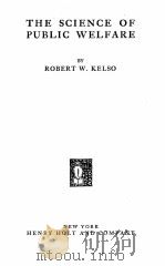 THE SCIENCE OF PUBLIC WELFARE   1928  PDF电子版封面    ROBERT W. KELSO 