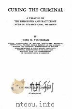 CURING THE CRIMINAL   1926  PDF电子版封面    JESSE O. STUTSMAN 