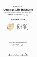 A CENTURY OF AMERICAN LIFE INSURANCE   1946  PDF电子版封面    SHEPARD B. CLOUGH 