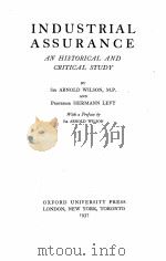 INDUSTRIAL ASSURANCE AN HISTORICAL AND CRITICAL STUDY   1937  PDF电子版封面    ARNOLD WILSON AND HERMANN LEVY 