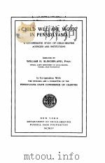 CHILD WELFARE WORK IN PENNSYLVANIA   1915  PDF电子版封面    WILLIAM H. SLINGERLAND 