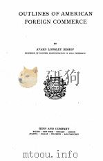 OUTLINES OF AMERICAN FOREIGN COMMERCE   1923  PDF电子版封面    AVARD LONGLEY BISHOP 