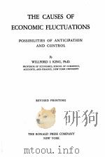 THE CAUSES OF ECONOMIC FLUCTUATIONS REVISED PRINTING   1938  PDF电子版封面    WILLFORD I. KING 