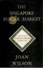 THE SINGAPORE RUBBER MARKET   1958  PDF电子版封面    JOAN WILSON 