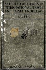 SELECTED READINGS IN INTERNATIONAL TRADE AND TARIFF PROBLEMS   1921  PDF电子版封面    FRANK WILLIAM TAUSSIG 